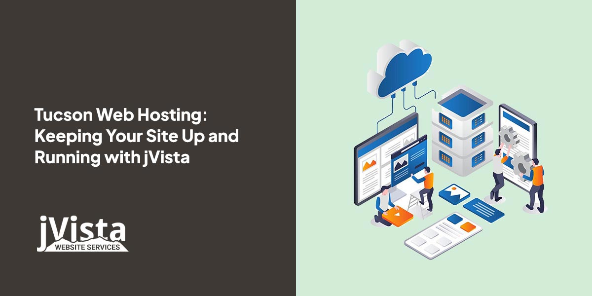 Tucson Web Hosting: Keeping Your Site Up and Running with jVista
