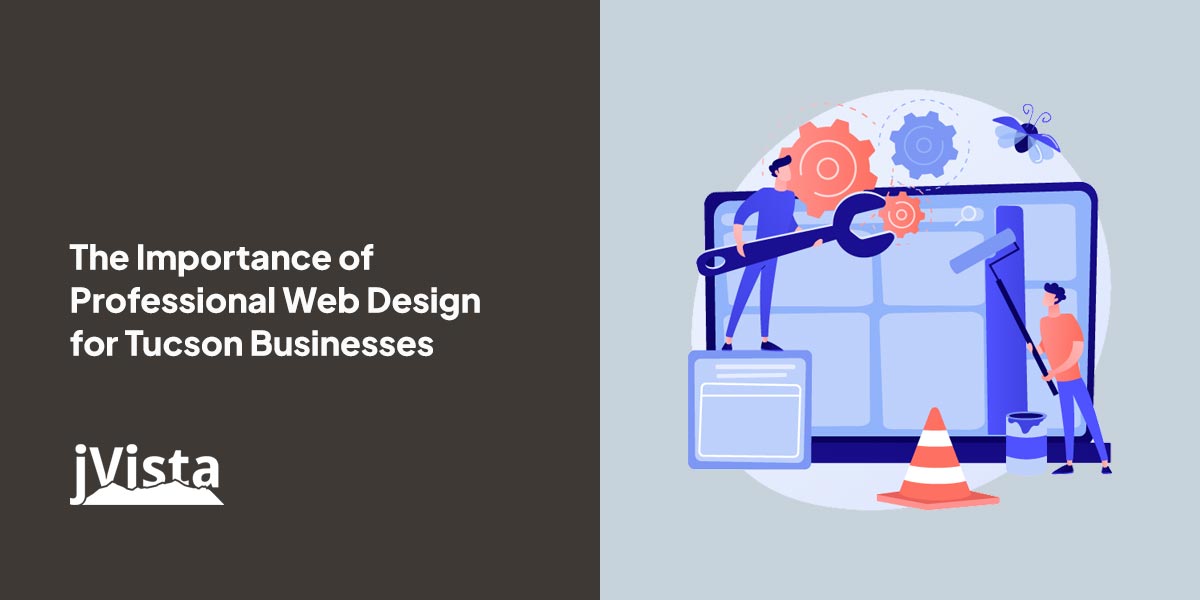 Importance of Professional Web Design for Tucson Businesses